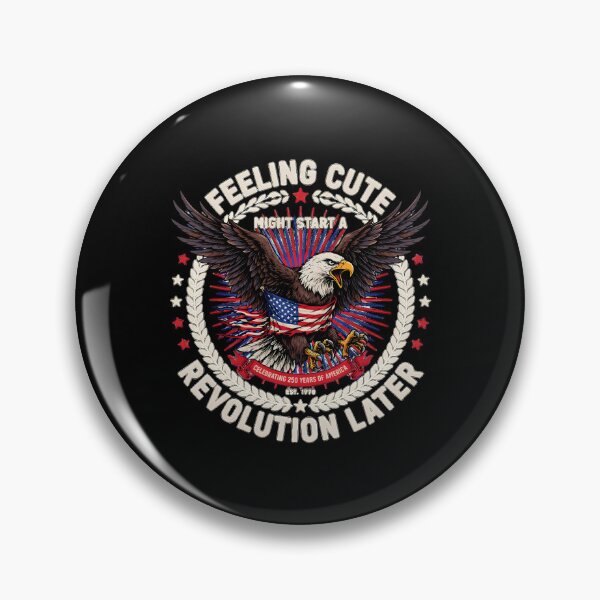 Item preview, Feeling Cute Might Start a Revolution Later America 250 Patriotic designed and sold by Redgiant87x.