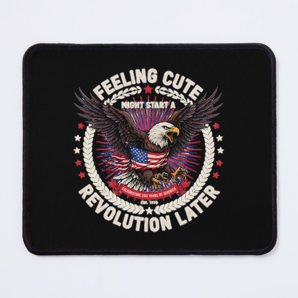 Item preview, Feeling Cute Might Start a Revolution Later America 250 Patriotic designed and sold by Redgiant87x.