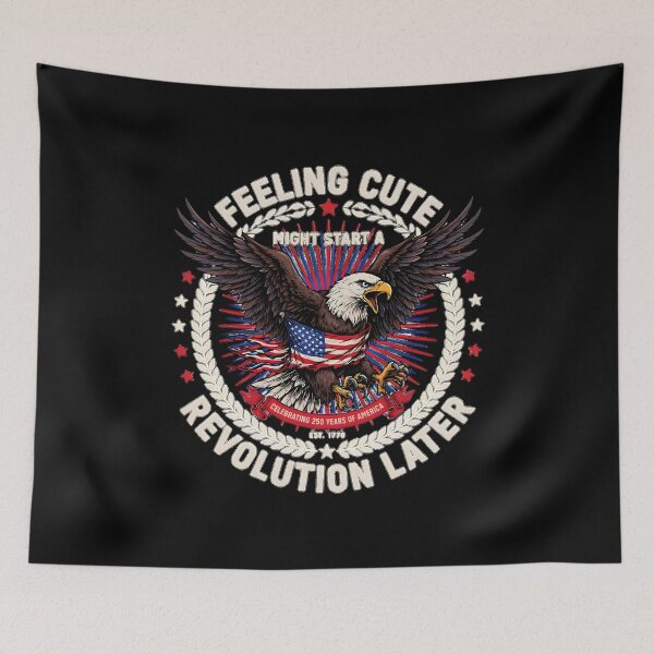 Item preview, Feeling Cute Might Start a Revolution Later America 250 Patriotic designed and sold by Redgiant87x.