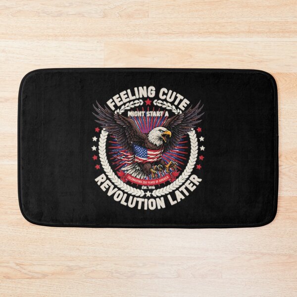 Item preview, Feeling Cute Might Start a Revolution Later America 250 Patriotic designed and sold by Redgiant87x.