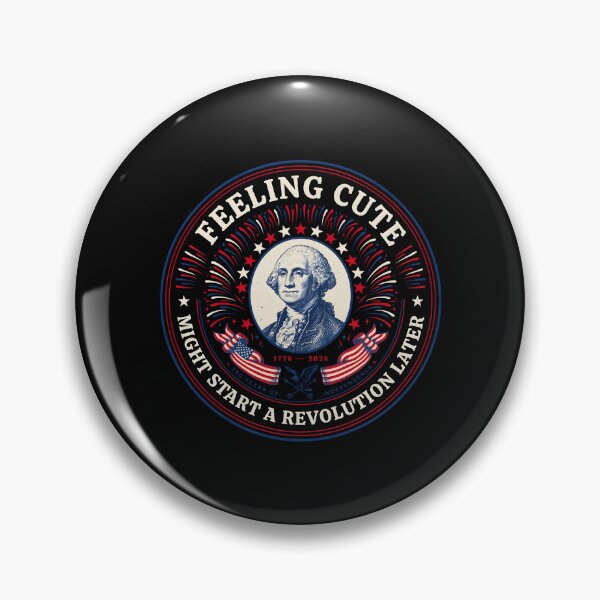 Item preview, Feeling Cute Might Start a Revolution Later Revolutionary War Inspired designed and sold by Redgiant87x.