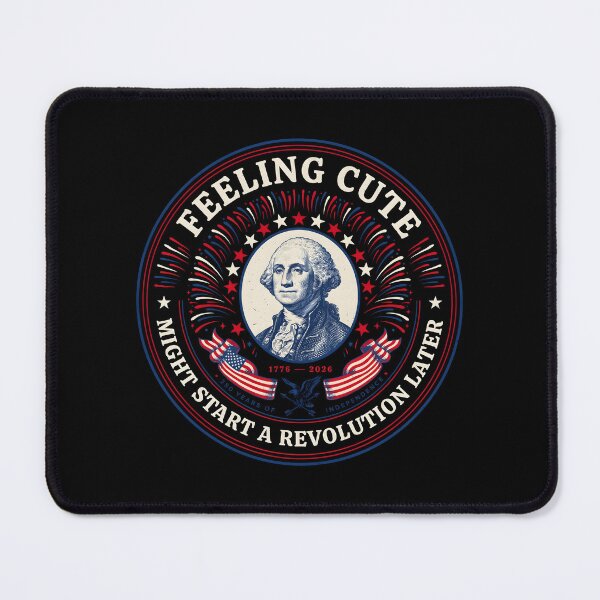 Item preview, Feeling Cute Might Start a Revolution Later Revolutionary War Inspired designed and sold by Redgiant87x.