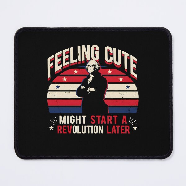 Item preview, Feeling Cute Might Start a Revolution Later Patriotic Freedom Lover designed and sold by Redgiant87x.