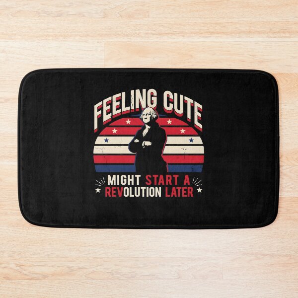 Item preview, Feeling Cute Might Start a Revolution Later Patriotic Freedom Lover designed and sold by Redgiant87x.