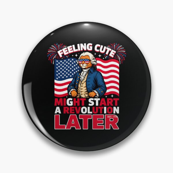 Item preview, Feeling Cute Might Start a Revolution Later 4th of July America 250 Meme designed and sold by Redgiant87x.