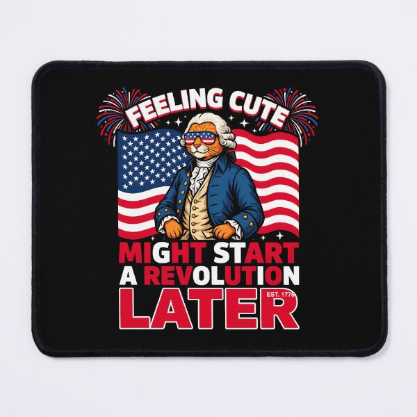 Item preview, Feeling Cute Might Start a Revolution Later 4th of July America 250 Meme designed and sold by Redgiant87x.