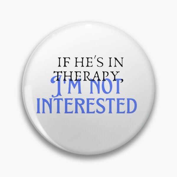 Item preview, If he's in therapy, I'm not interested designed and sold by creativityisfun.