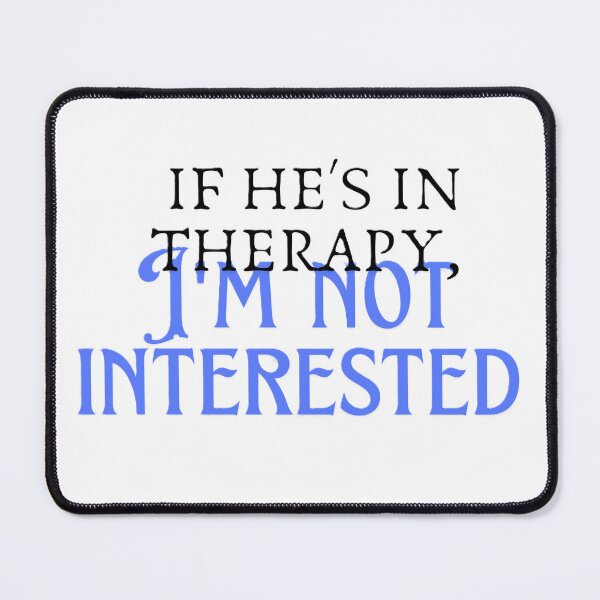 Item preview, If he's in therapy, I'm not interested designed and sold by creativityisfun.
