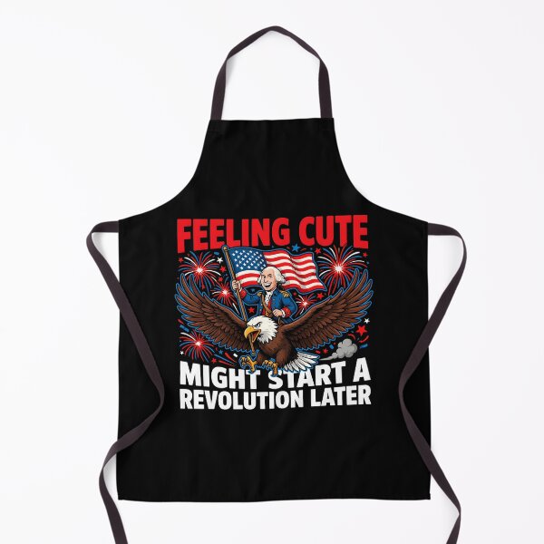 Item preview, Feeling Cute Might Start a Revolution Later Revolutionary War Inspired designed and sold by Redgiant87x.