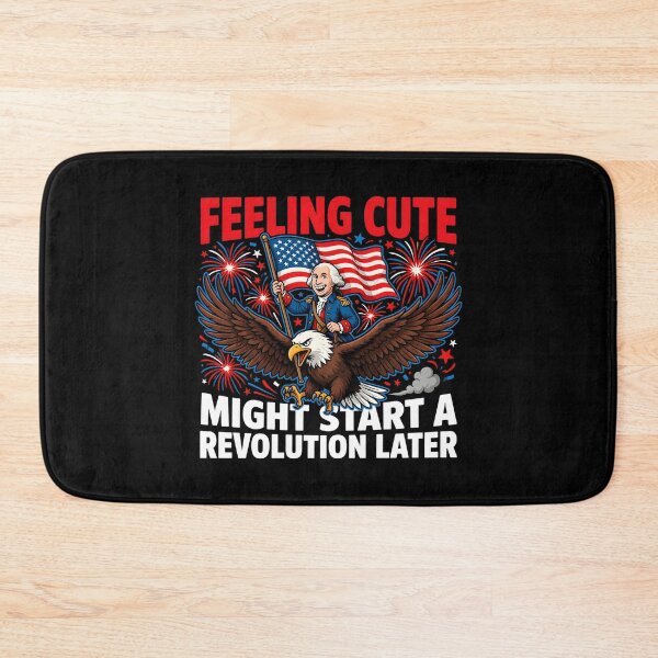 Item preview, Feeling Cute Might Start a Revolution Later Revolutionary War Inspired designed and sold by Redgiant87x.