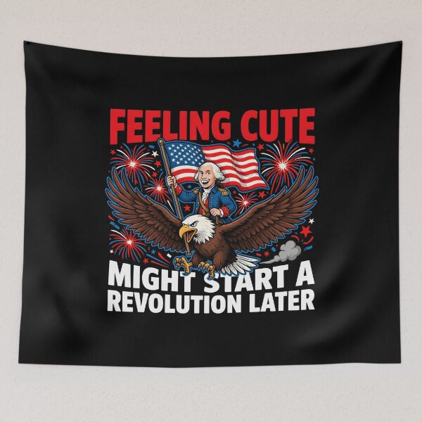 Item preview, Feeling Cute Might Start a Revolution Later Revolutionary War Inspired designed and sold by Redgiant87x.