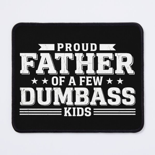 Item preview, Proud Father Of A Few Dumbass Kids Funny Dad Quote Shirt designed and sold by ArcaneArtistry.