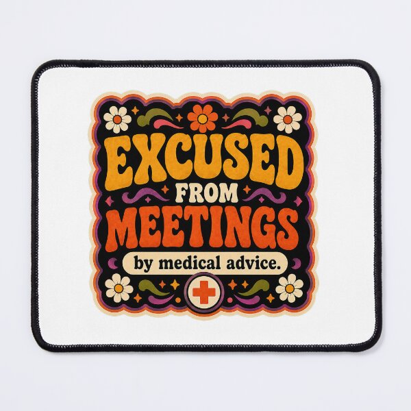 Item preview, Excused From Meetings, By Medical Advice | Funny Office Humor | Funky designed and sold by Eric Sintès.