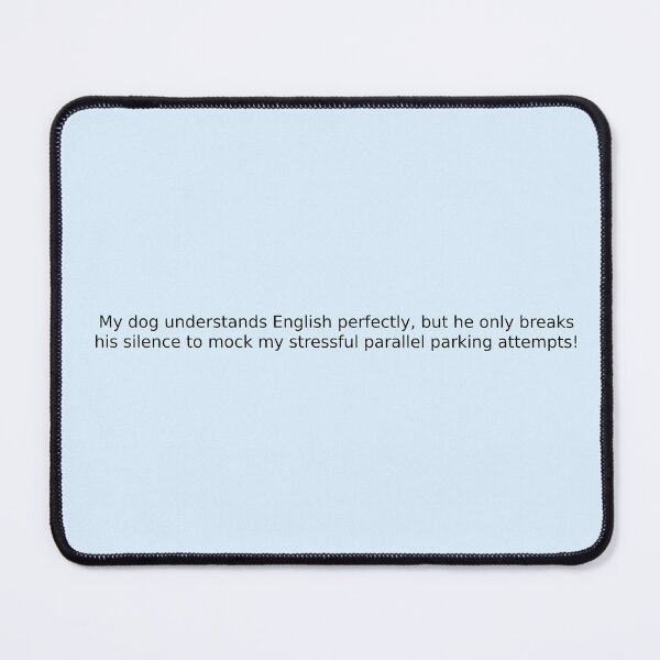 Item preview, My dog understands English perfectly, but he only breaks his silence to mock my stressful parallel parking attempts! designed and sold by English Learning.