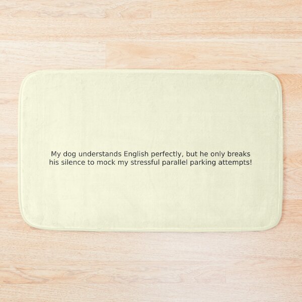 Item preview, My dog understands English perfectly, but he only breaks his silence to mock my stressful parallel parking attempts! designed and sold by English Learning.