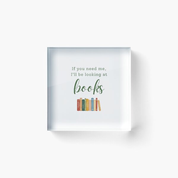 Item preview, If You Need Me, I’ll Be Looking at Books designed and sold by RoseDesigns05.