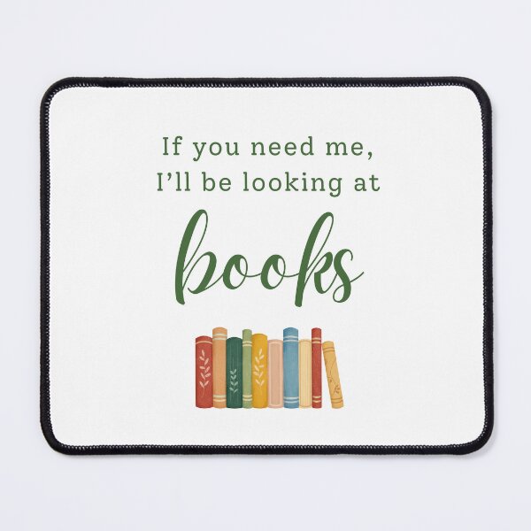 Item preview, If You Need Me, I’ll Be Looking at Books designed and sold by RoseDesigns05.