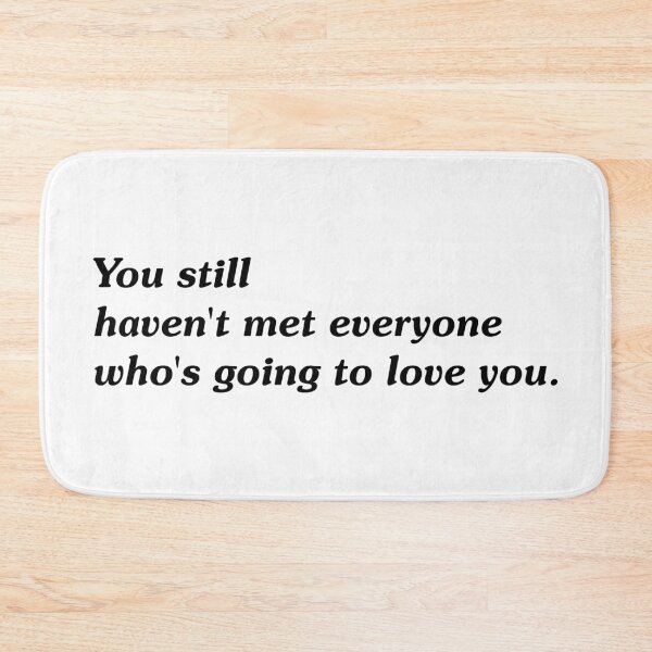 Item preview, You Still Haven't Met Everyone Who's Going to Love You | Inspirational Typography Quote designed and sold by pick-o-print.