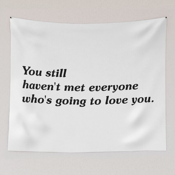 Item preview, You Still Haven't Met Everyone Who's Going to Love You | Inspirational Typography Quote designed and sold by pick-o-print.