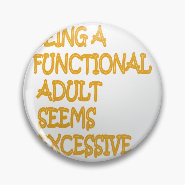 Item preview, being a functional adult seems excessive designed and sold by Tipsy24.