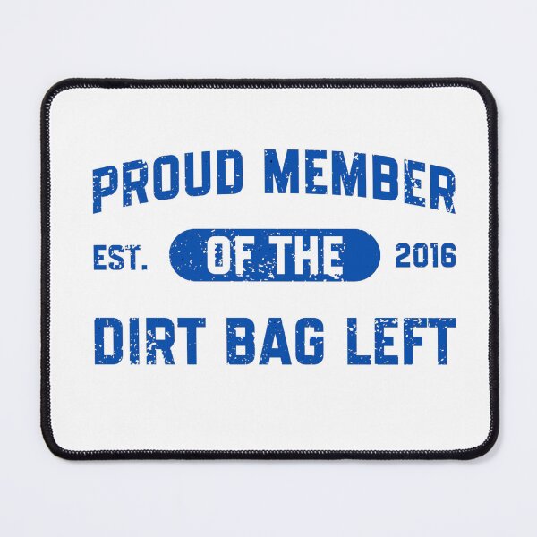 Item preview, Proud Member of the Dirt Bag Left designed and sold by RahniNM.