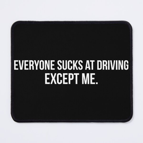 Item preview, Everyone Sucks at Driving, Except Me designed and sold by pink-beagle.