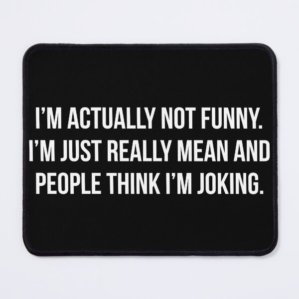 Item preview, I'm Actually Not Funny ... I'm Just Really Mean and People Think I'm Joking designed and sold by pink-beagle.