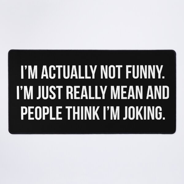 Item preview, I'm Actually Not Funny ... I'm Just Really Mean and People Think I'm Joking designed and sold by pink-beagle.