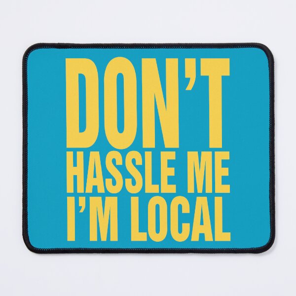 Item preview, Don't Hassle Me, I'm Local designed and sold by pink-beagle.