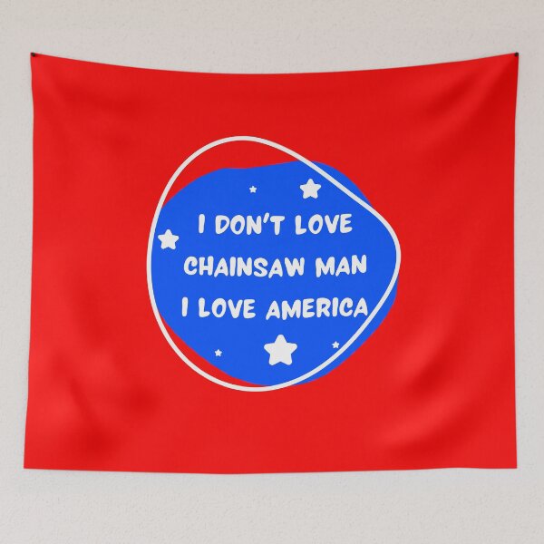 Item preview, I don’t love chainsaw man, I love america designed and sold by Kaleidastar.