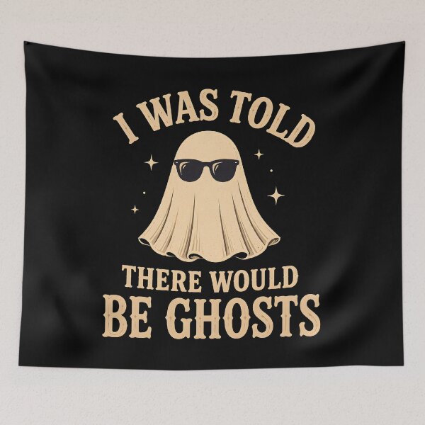 Item preview, I Was Told There Would Be Ghosts Funny Halloween Humor designed and sold by Marblaes00.