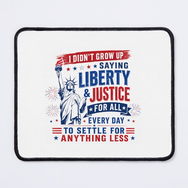 Item preview, I Didn't Grow Up Saying Liberty & Justice For All Every Day To Settle For Anything Less Patriotic American Freedom designed and sold by RetroMini2026.