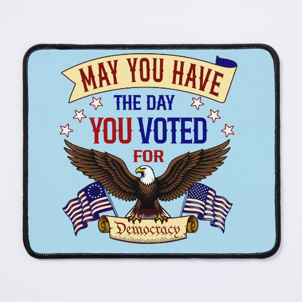 Item preview, May You Have the Day You Voted For Patriotic Democracy Eagle designed and sold by Color4Nature.