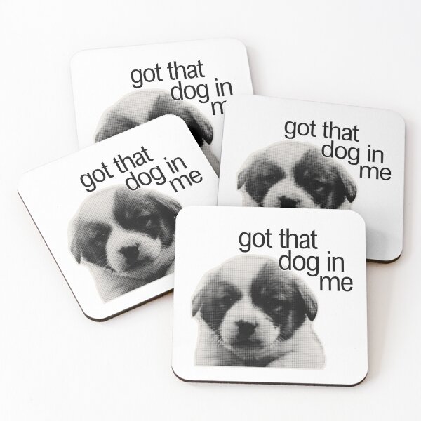 Item preview, got that dog in me funny pinterest meme designed and sold by renmei-studios.