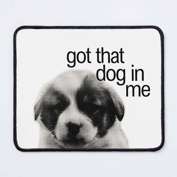 Item preview, got that dog in me funny pinterest meme designed and sold by renmei-studios.
