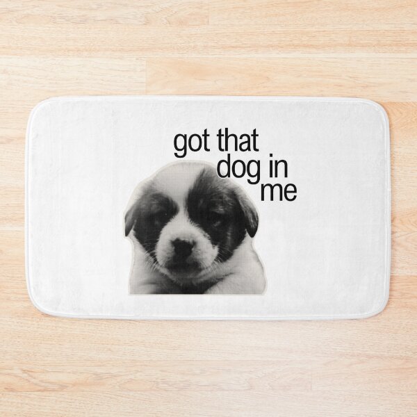 Item preview, got that dog in me funny pinterest meme designed and sold by renmei-studios.