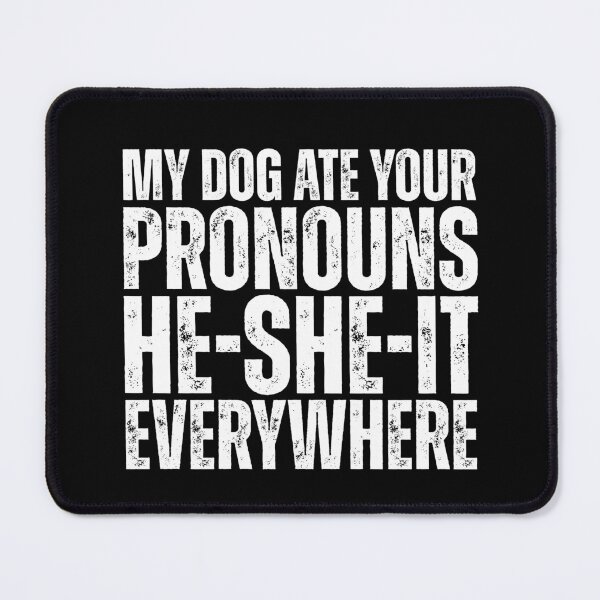Item preview, My dog ate your pronouns he-she-it everywhere designed and sold by Dondonmart.