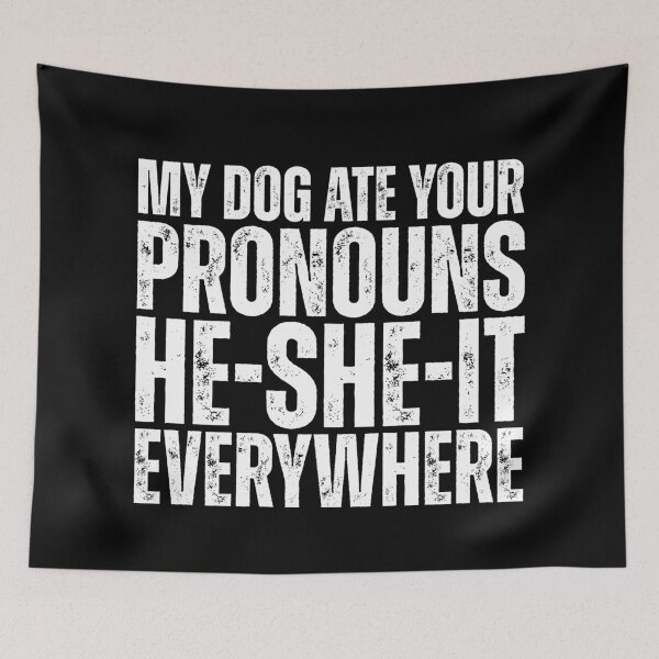 Item preview, My dog ate your pronouns he-she-it everywhere designed and sold by Dondonmart.