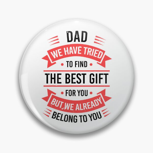 Item preview, Dad We Have Tried To Find The Best Gift For You But We Already Belong To You designed and sold by caruku666.