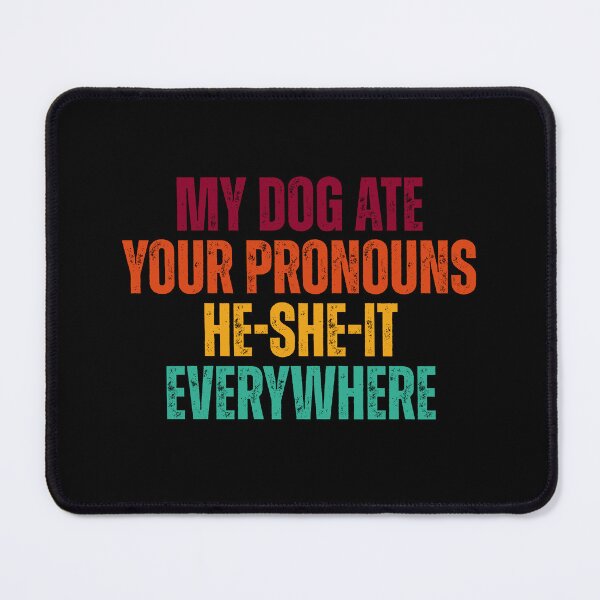 Item preview, My dog ate your pronouns he-she-it everywhere designed and sold by Dondonmart.