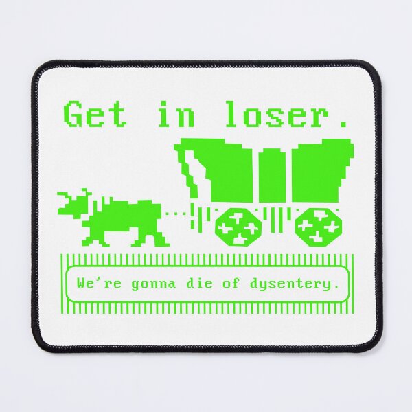 Item preview, Get In Loser We're Gonna Die of Dysentery Oregon Trail Parody designed and sold by Terra Walker Design.