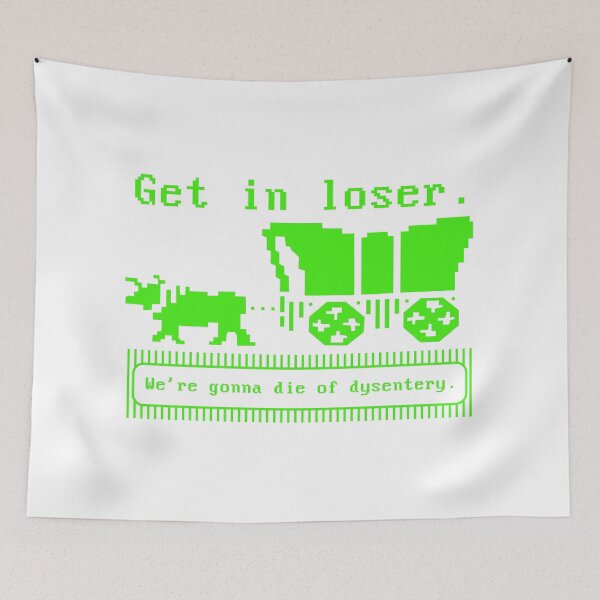 Item preview, Get In Loser We're Gonna Die of Dysentery Oregon Trail Parody  designed and sold by Origami Flamingo Co.