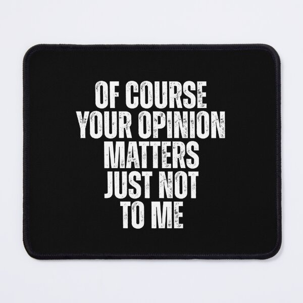 Item preview, Course Your Opinion Matters Just Not To Me designed and sold by Dondonmart.