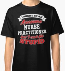 NURSE PRACTITIONER T-shirts, i-Phone Cases, Hoodies, & Merchandises Classic T-Shirt