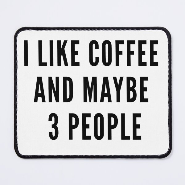 Item preview, I Like Coffee And Maybe 3 People Funny Coffee Lover Quote designed and sold by NeO² Studio.