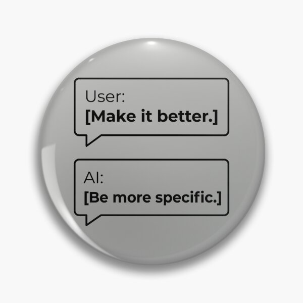 Item preview, Make It Better Be More Specific AI Chat Humor designed and sold by Whimwick.
