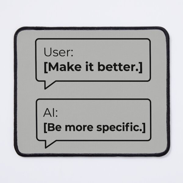 Item preview, Make It Better Be More Specific AI Chat Humor designed and sold by Whimwick.