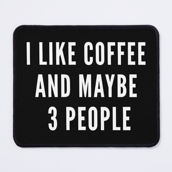 Item preview, I Like Coffee And Maybe 3 People Funny Coffee Lover Quote designed and sold by NeO² Studio.