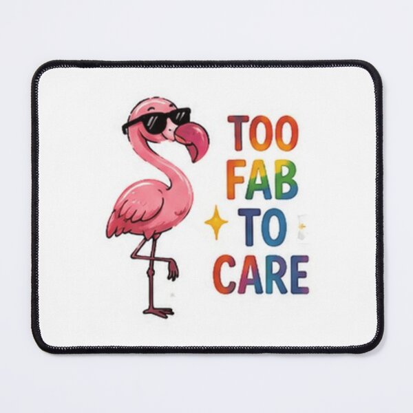 Item preview, Too Fab to Care Funny Flamingo Pride designed and sold by Pixanova.