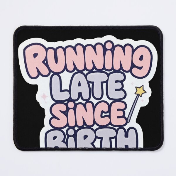 Item preview, Running Late Since Birth designed and sold by Benevoleantrr.